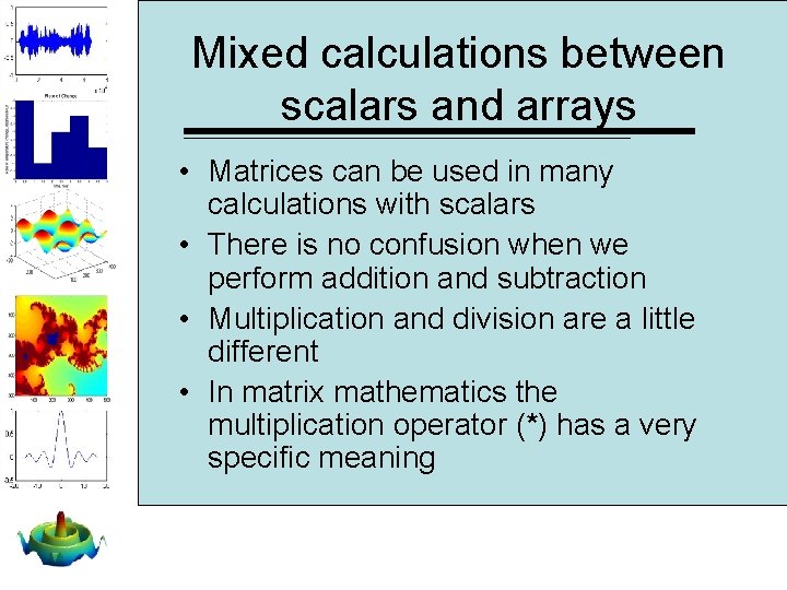 Mixed calculations between scalars and arrays • Matrices can be used in many calculations Mixed calculations between scalars and arrays • Matrices can be used in many calculations