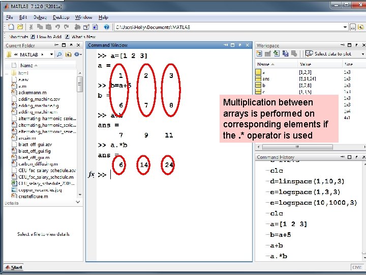 Multiplication between arrays is performed on corresponding elements if the. * operator is used Multiplication between arrays is performed on corresponding elements if the. * operator is used