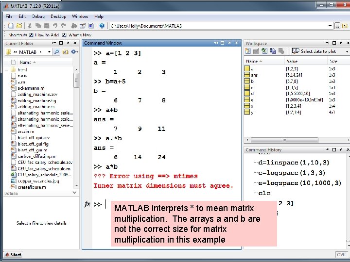 MATLAB interprets * to mean matrix multiplication. The arrays a and b are not MATLAB interprets * to mean matrix multiplication. The arrays a and b are not