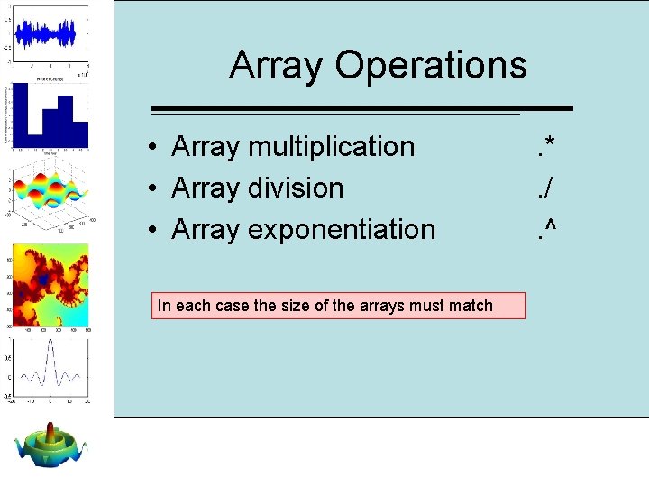 Array Operations • Array multiplication • Array division • Array exponentiation In each case Array Operations • Array multiplication • Array division • Array exponentiation In each case