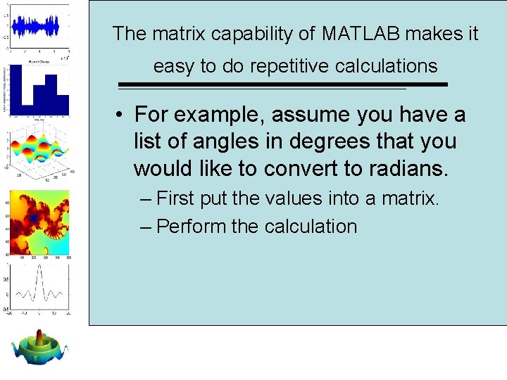 The matrix capability of MATLAB makes it easy to do repetitive calculations • For The matrix capability of MATLAB makes it easy to do repetitive calculations • For
