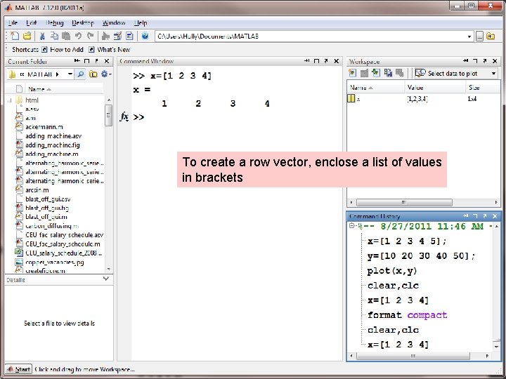 To create a row vector, enclose a list of values in brackets To create a row vector, enclose a list of values in brackets