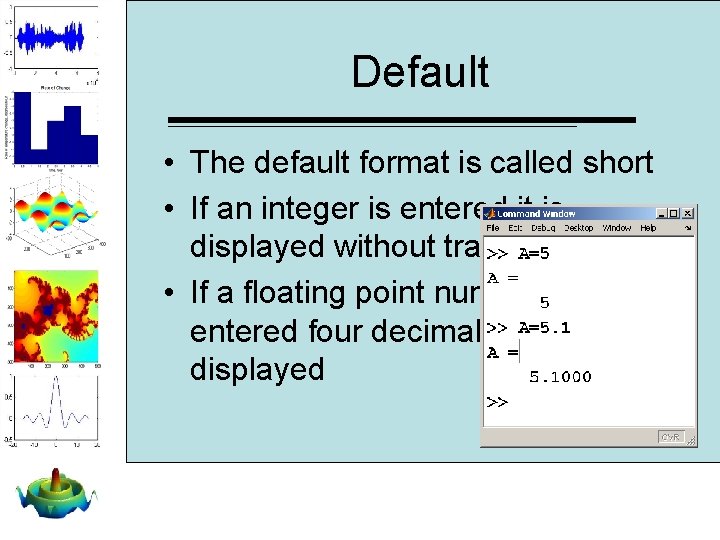 Default • The default format is called short • If an integer is entered Default • The default format is called short • If an integer is entered