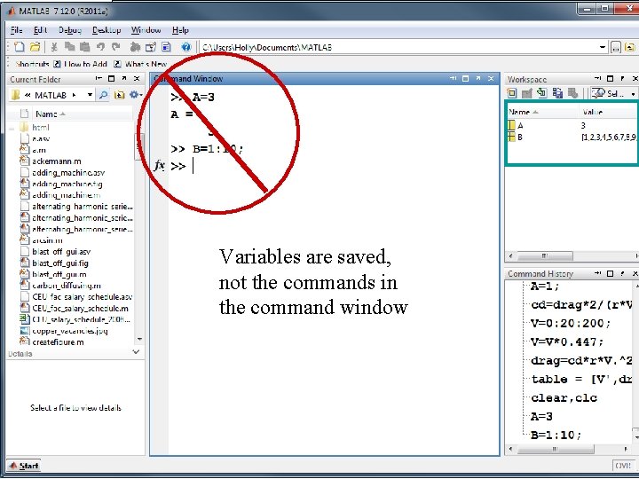 Variables are saved, not the commands in the command window Variables are saved, not the commands in the command window