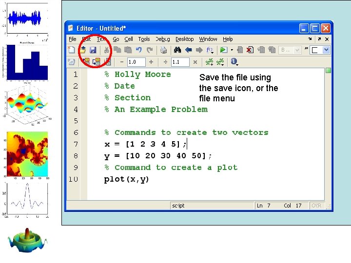 Save the file using the save icon, or the file menu Save the file using the save icon, or the file menu