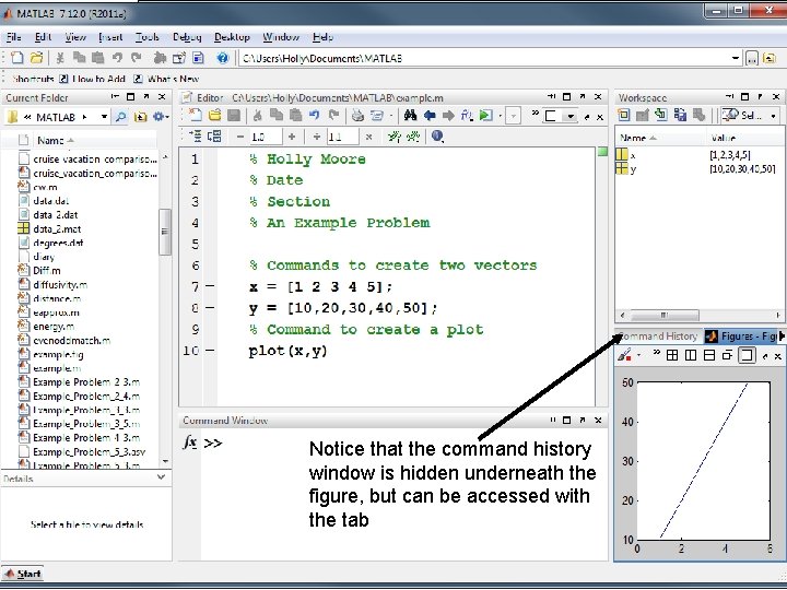 Notice that the command history window is hidden underneath the figure, but can be Notice that the command history window is hidden underneath the figure, but can be