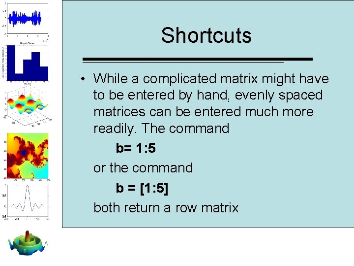 Shortcuts • While a complicated matrix might have to be entered by hand, evenly Shortcuts • While a complicated matrix might have to be entered by hand, evenly