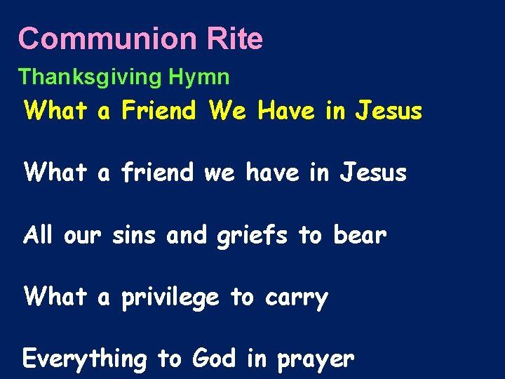 Communion Rite Thanksgiving Hymn What a Friend We Have in Jesus What a friend