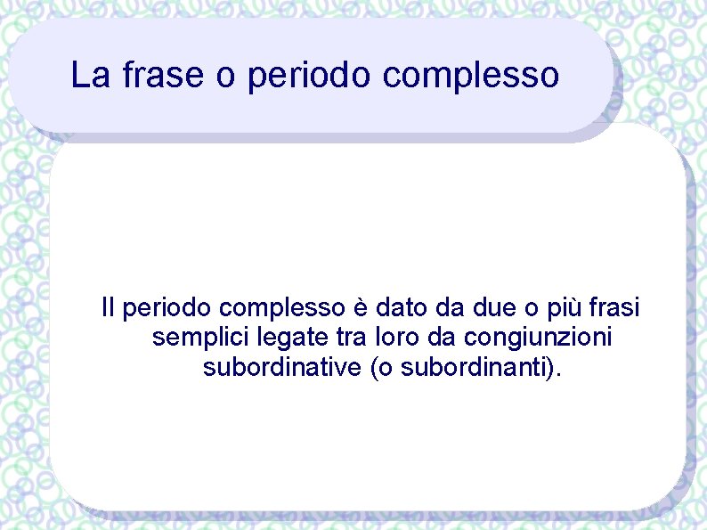 La frase o periodo complesso Il periodo complesso è dato da due o più