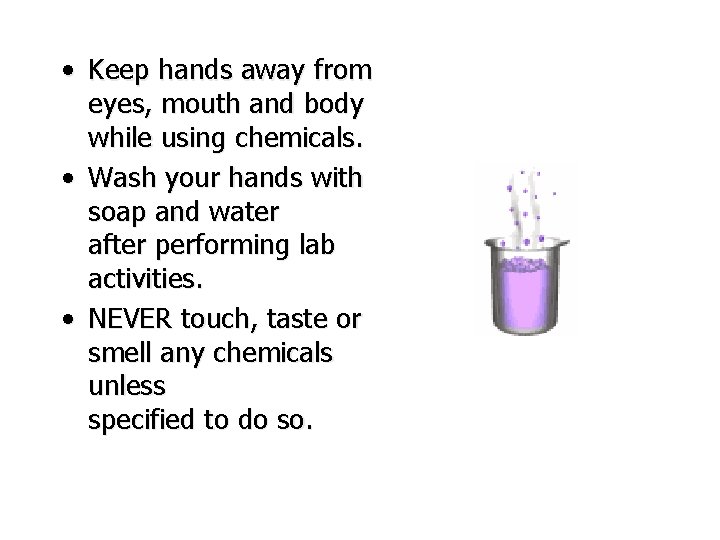  • Keep hands away from eyes, mouth and body while using chemicals. •