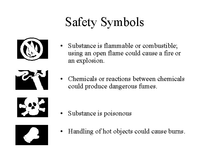 Safety Symbols • Substance is flammable or combustible; using an open flame could cause