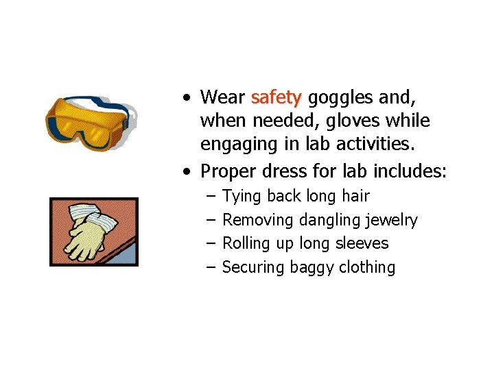  • Wear safety goggles and, when needed, gloves while engaging in lab activities.