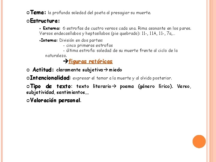  Tema: la profunda soledad del poeta al presagiar su muerte. Estructura: Externa: 6