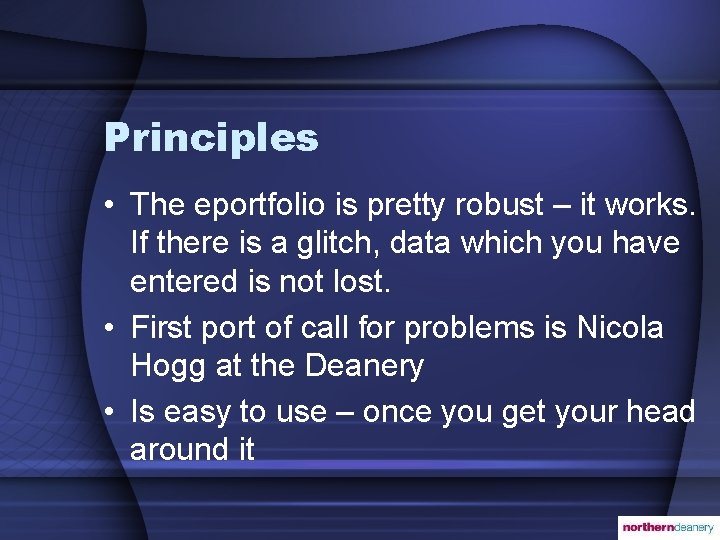 Principles • The eportfolio is pretty robust – it works. If there is a