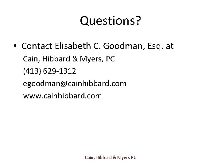 Questions? • Contact Elisabeth C. Goodman, Esq. at Cain, Hibbard & Myers, PC (413)