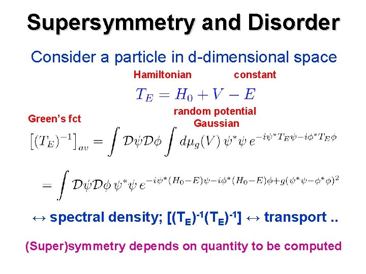 Supersymmetry and Disorder Consider a particle in d-dimensional space Hamiltonian Green’s fct constant random