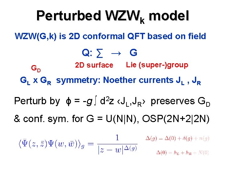 Perturbed WZWk model WZW(G, k) is 2 D conformal QFT based on field Q: