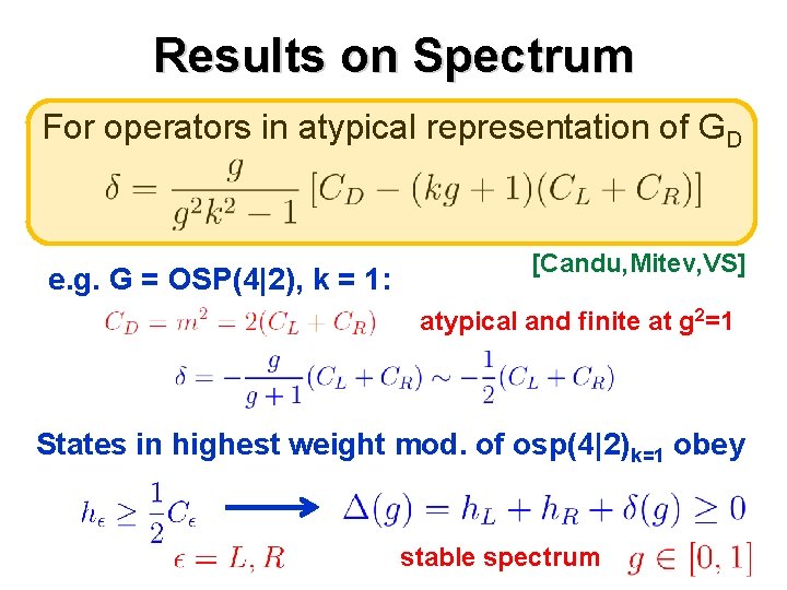 Results on Spectrum For operators in atypical representation of GD e. g. G =