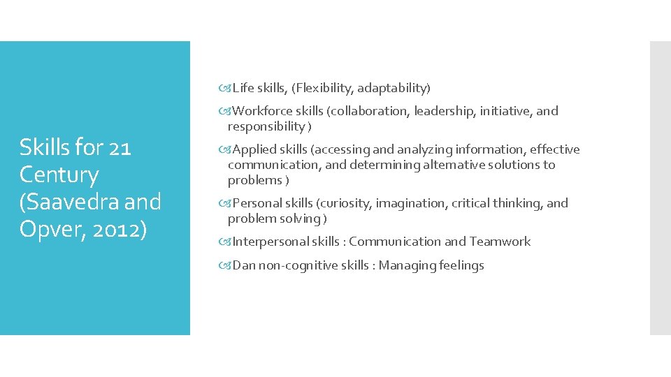  Life skills, (Flexibility, adaptability) Skills for 21 Century (Saavedra and Opver, 2012) Workforce