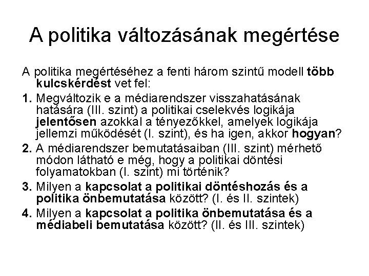 A politika változásának megértése A politika megértéséhez a fenti három szintű modell több kulcskérdést