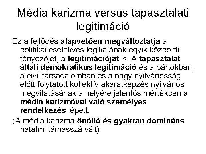 Média karizma versus tapasztalati legitimáció Ez a fejlődés alapvetően megváltoztatja a politikai cselekvés logikájának