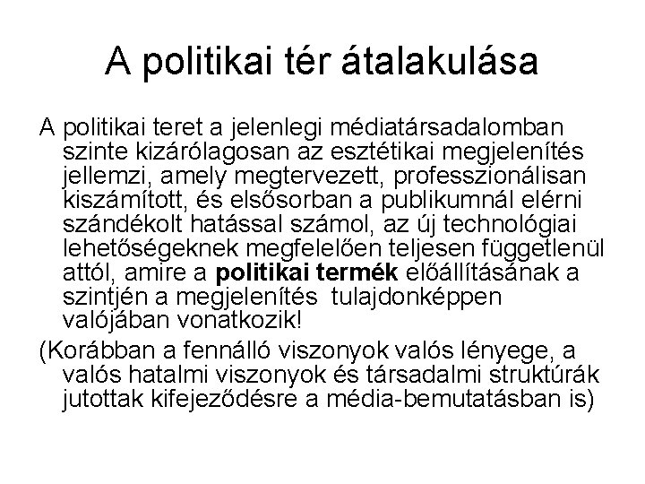 A politikai tér átalakulása A politikai teret a jelenlegi médiatársadalomban szinte kizárólagosan az esztétikai