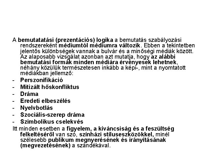 A bemutatatási (prezentációs) logika a bemutatás szabályozási rendszereként médiumtól médiumra változik. Ebben a tekintetben