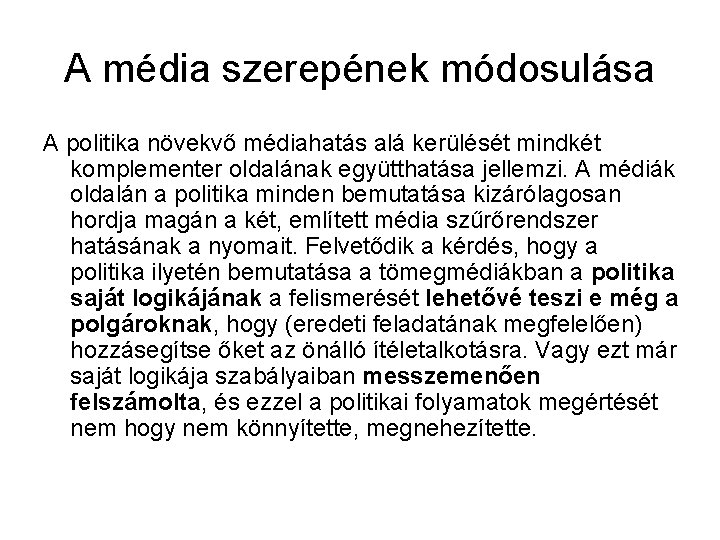 A média szerepének módosulása A politika növekvő médiahatás alá kerülését mindkét komplementer oldalának együtthatása