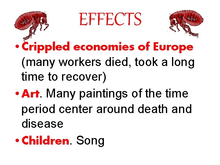 EFFECTS • Crippled economies of Europe (many workers died, took a long time to