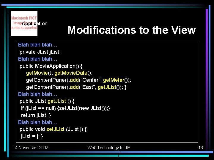 Application Modifications to the View Blah blah… private JList j. List; Blah blah… public