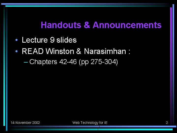 Handouts & Announcements • Lecture 9 slides • READ Winston & Narasimhan : –