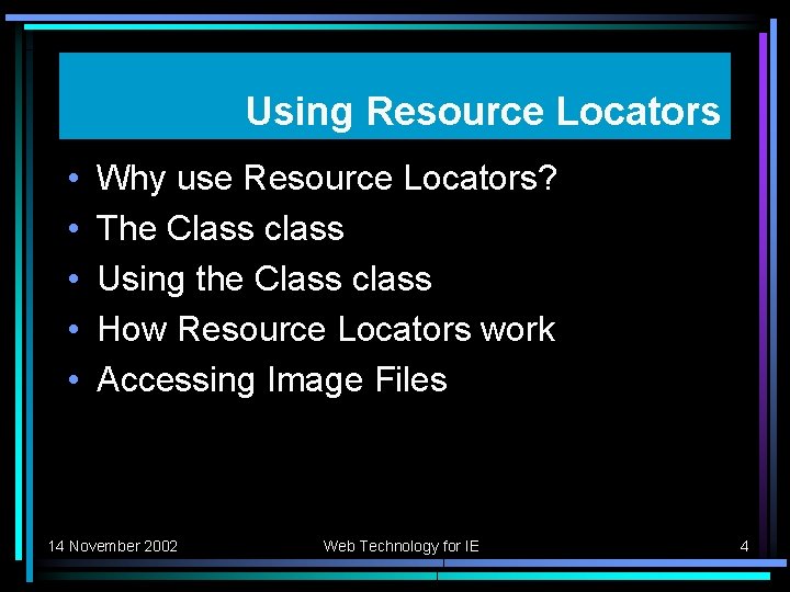 Using Resource Locators • • • Why use Resource Locators? The Class class Using