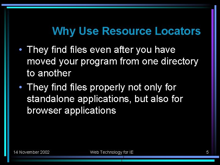 Why Use Resource Locators • They find files even after you have moved your