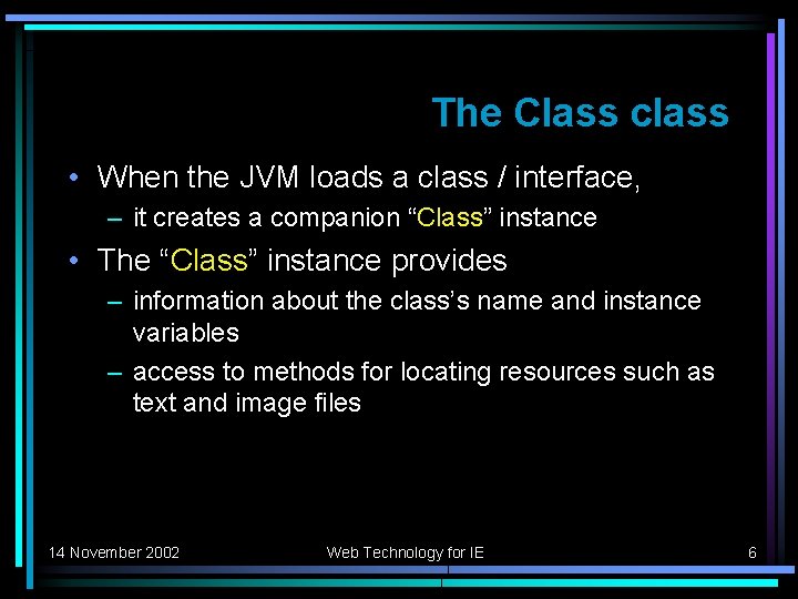 The Class class • When the JVM loads a class / interface, – it