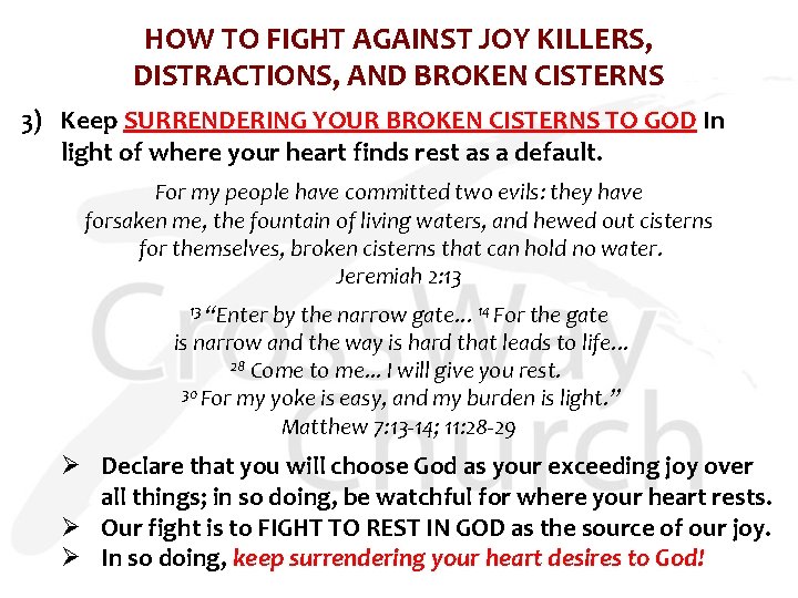 HOW TO FIGHT AGAINST JOY KILLERS, DISTRACTIONS, AND BROKEN CISTERNS 3) Keep SURRENDERING YOUR