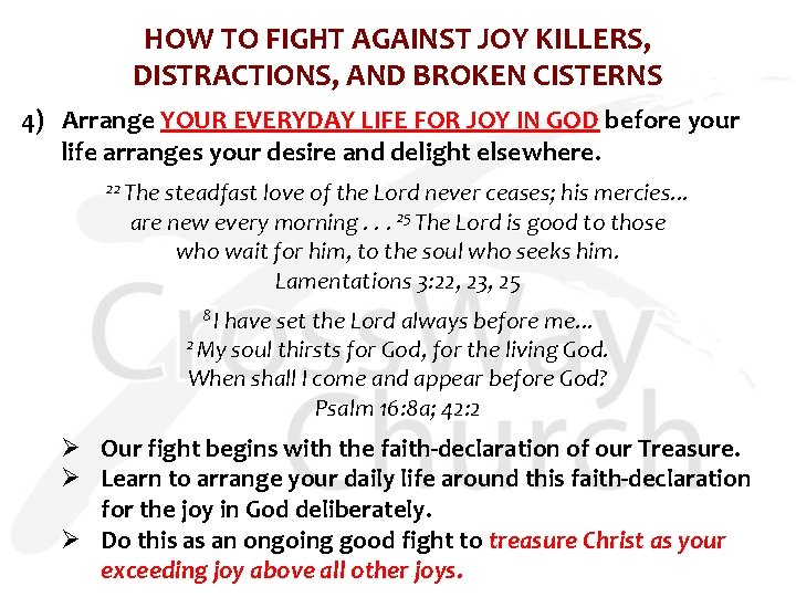 HOW TO FIGHT AGAINST JOY KILLERS, DISTRACTIONS, AND BROKEN CISTERNS 4) Arrange YOUR EVERYDAY