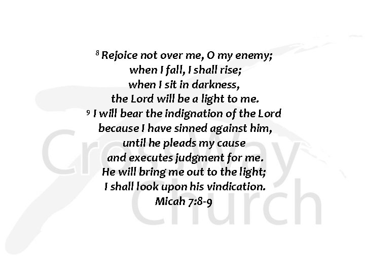 8 Rejoice not over me, O my enemy; when I fall, I shall rise;