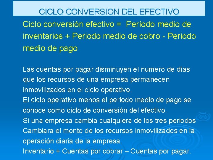 CICLO CONVERSION DEL EFECTIVO Ciclo conversión efectivo = Período medio de inventarios + Periodo