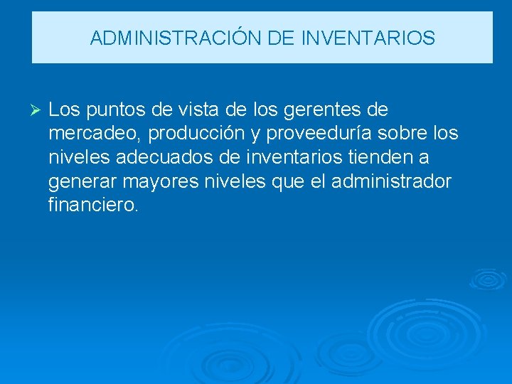 ADMINISTRACIÓN DE INVENTARIOS Ø Los puntos de vista de los gerentes de mercadeo, producción