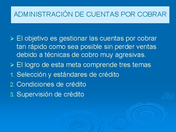 ADMINISTRACIÓN DE CUENTAS POR COBRAR El objetivo es gestionar las cuentas por cobrar tan