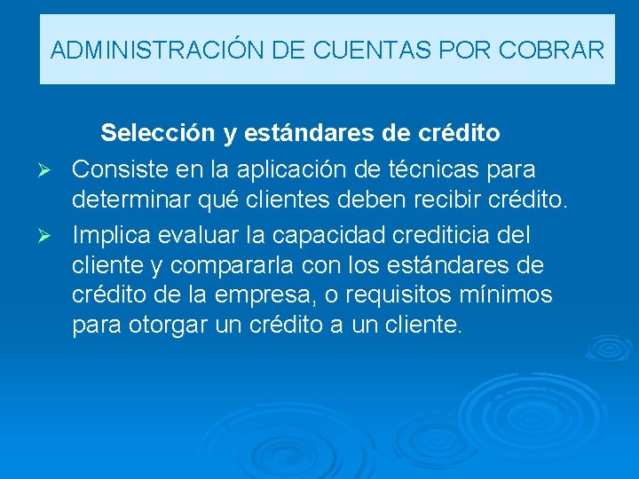 ADMINISTRACIÓN DE CUENTAS POR COBRAR Selección y estándares de crédito Ø Consiste en la