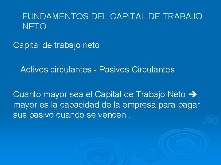 FUNDAMENTOS DEL CAPITAL DE TRABAJO NETO Capital de trabajo neto: Activos circulantes - Pasivos