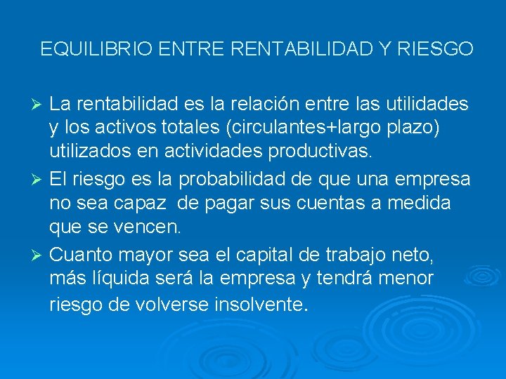 EQUILIBRIO ENTRE RENTABILIDAD Y RIESGO La rentabilidad es la relación entre las utilidades y