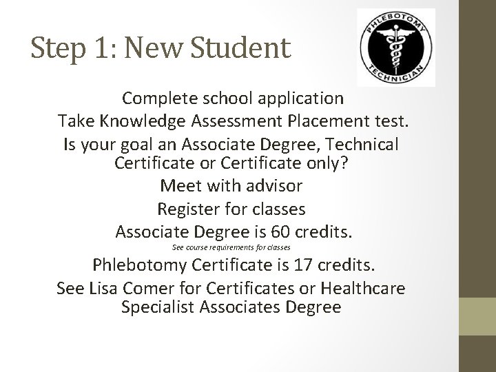 Step 1: New Student Complete school application Take Knowledge Assessment Placement test. Is your