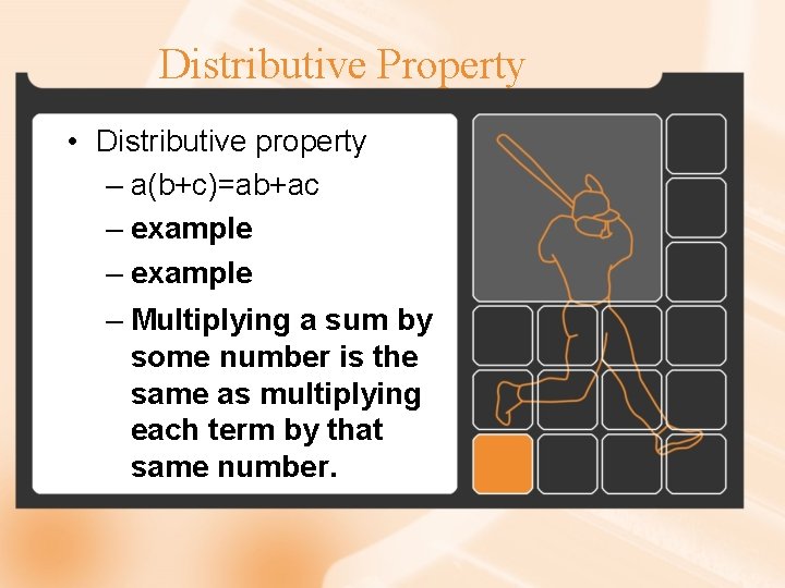 Distributive Property • Distributive property – a(b+c)=ab+ac – example – Multiplying a sum by