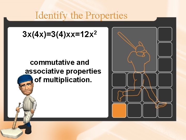 Identify the Properties 3 x(4 x)=3(4)xx=12 x 2 commutative and associative properties of multiplication.