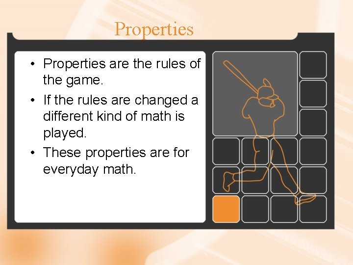 Properties • Properties are the rules of the game. • If the rules are