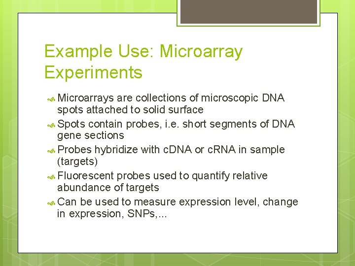 Example Use: Microarray Experiments Microarrays are collections of microscopic DNA spots attached to solid