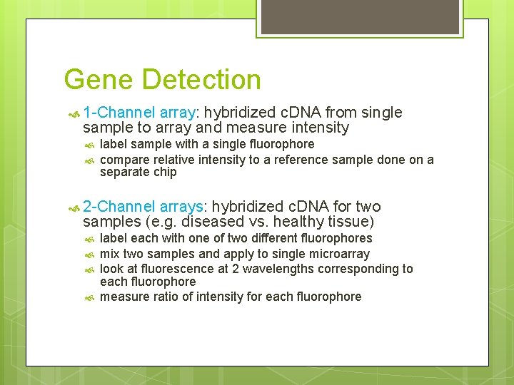 Gene Detection 1 -Channel array: hybridized c. DNA from single sample to array and
