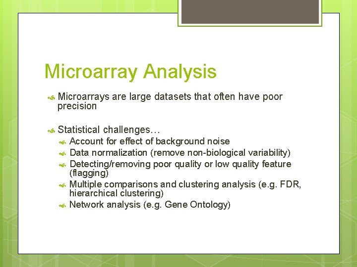 Microarray Analysis Microarrays are large datasets that often have poor precision Statistical challenges… Account